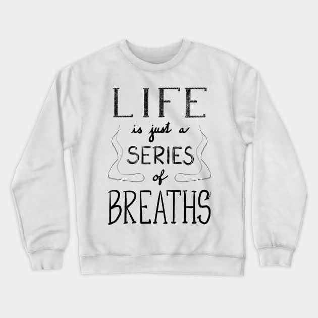 Life is just a series of breaths Crewneck Sweatshirt by Pragonette